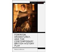 Feminism, Dramaturgy, and the Contemporary British History Play