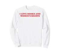 Feminism Feminist Book Lover I Love Books And Women's Rights Sweatshirt