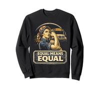 Feminism Feminist Women Rights Equal Means Equal Sweatshirt