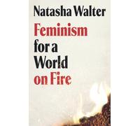 Feminism for a World on Fire : 'Refreshing and exhilarating . . . [a] vital book' (Guardian)