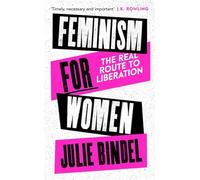Feminism for Women: The Real Route to Liberation