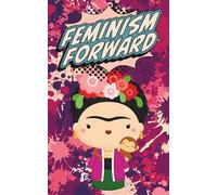 Feminism Forward: A Feminist Notebook for Thoughts, Dreams & Revolution