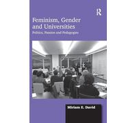 Feminism, Gender and Universities: Politics, Passion and Pedagogies