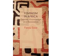 Feminism in Africa: Gender, Knowledge and Resistance (Critical South)