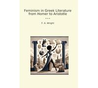 Feminism in Greek Literature from Homer to Aristotle (Classic Books)
