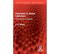 Feminism in Greek Literature: From Homer to Aristotle (Routledge Revivals)