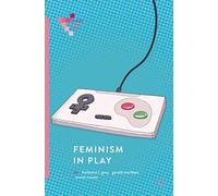 Feminism in Play (Palgrave Games in Context)