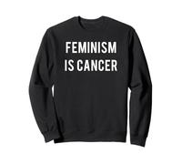 Feminism Is Cancer T shirt Sweatshirt