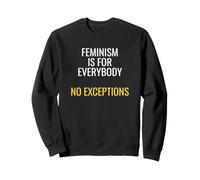 Feminism Is For Everybody No Exceptions Feminist Activist Sweatshirt