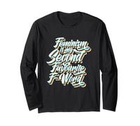 Feminism is My Second Favourite F Word Feminist Long Sleeve T-Shirt