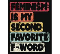 Feminism Is My Second Favourite F-Word: Notebook (Large Journal, Composition Book) (7.5 x 9.25) Great Gift For Feminists. 120 Full Width Lined Pages ... Doodles, Sketching, Scrapbooking or Drawing.