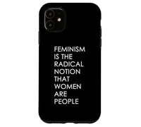 Feminism Is The Radical Notion That Women Are People Case for iPhone 11