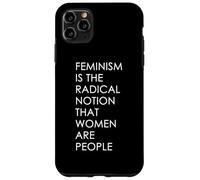 Feminism Is The Radical Notion That Women Are People Case for iPhone 11 Pro Max