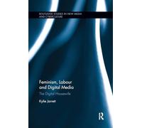 Feminism, Labour and Digital Media: The Digital Housewife (Routledge Studies in New Media and Cyberculture)