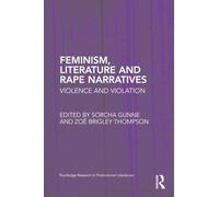 Feminism, Literature and Rape Narratives: Violence and Violation (Routledge Research in Postcolonial Literatures)