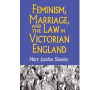 Feminism, Marriage, and the Law in Victorian England, 1850-1895 - Princeton University Press