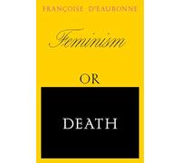 Feminism or Death: How the Women’s Movement Can Save the Planet