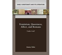 Feminism, Queerness, Affect, and Romans: Under God? (Early Christianity and Its Literature, 30)