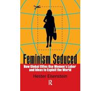 Feminism Seduced: How Global Elites Use Women's Labor and Ideas to Exploit the World