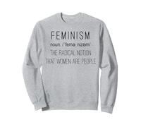 Feminism The Radical Notion That Women Are People - Activist Sweatshirt