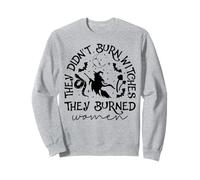 Feminism They Didnt Burn Witches They Burned Women Feminist Sweatshirt