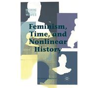 Feminism, Time, and Nonlinear History (Breaking Feminist Waves)