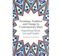 Feminism, Tradition and Change in Contemporary Islam: Negotiating Islamic Law and Gender