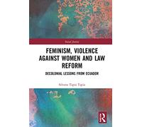 Feminism, Violence Against Women, and Law Reform: Decolonial Lessons from Ecuador (Social Justice)