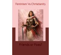 Feminism Vs Christian: Friends or Foes?