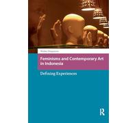 Feminisms and Contemporary Art in Indonesia: Defining Experiences (Asian Visual Cultures)