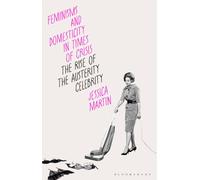Feminisms and Domesticity in Times of Crisis : The Rise of the Austerity Celebrity