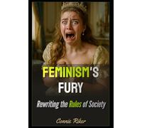 Feminism's Fury: Rewriting the Rules of Society (Radical Feminism Fatale (satire))