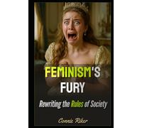 Feminism's Fury: Rewriting the Rules of Society (Radical Feminism Fatale (satire))