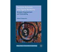 Feminist Activism and Digital Networks: Between Empowerment and Vulnerability (Palgrave Studies in Communication for Social Change)