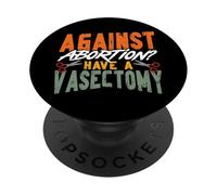 Feminist Against Abortion? Have A Vasectomy PopSockets Adhesive PopGrip