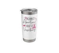 Feminist Against Abortion? Have A Vasectomy Stainless Steel Insulated Tumbler