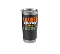 Feminist Against Abortion? Have A Vasectomy Stainless Steel Insulated Tumbler