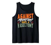 Feminist Against Abortion? Have A Vasectomy Tank Top
