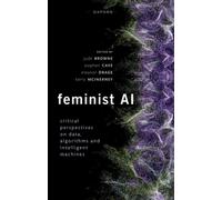 Feminist AI : Critical Perspectives on Algorithms, Data, and Intelligent Machines
