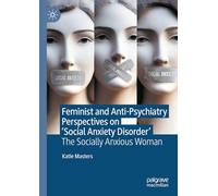 Feminist and Anti-Psychiatry Perspectives on ‘Social Anxiety Disorder’: The Socially Anxious Woman