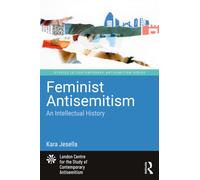 Feminist Antisemitism: An Intellectual History (Studies in Contemporary Antisemitism)