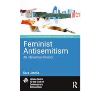 Feminist Antisemitism: An Intellectual History (Studies in Contemporary Antisemitism)