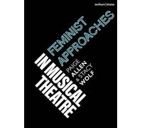 Feminist Approaches in Musical Theatre (Topics in Musical Theatre)