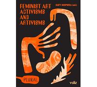 Feminist Art Activisms and Artivisms (Plural, 1)