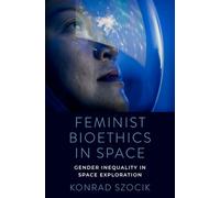 Feminist Bioethics in Space: Gender Inequality in Space Exploration