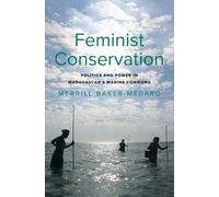 Feminist Conservation: Politics and Power in Madagascar's Marine Commons (Yale Agrarian Studies Series)