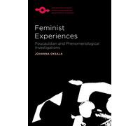Feminist Experiences: Foucauldian and Phenomenological Investigations (SPEP) (Studies in Phenomenology and Existential Philosophy)