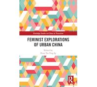 Feminist Explorations of Urban China (Routledge Studies on China in Transition)