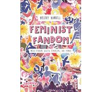 Feminist Fandom: Media Fandom, Digital Feminisms, and Tumblr