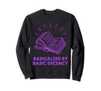Feminist Feminism Radicalized By Basic Deceny Sweatshirt